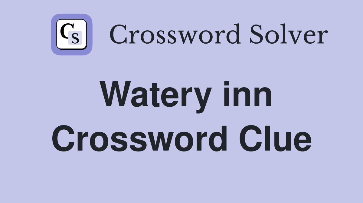 Watery inn Crossword Clue
