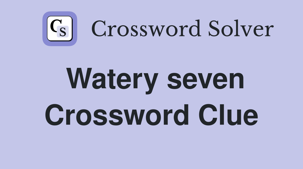 Watery seven Crossword Clue
