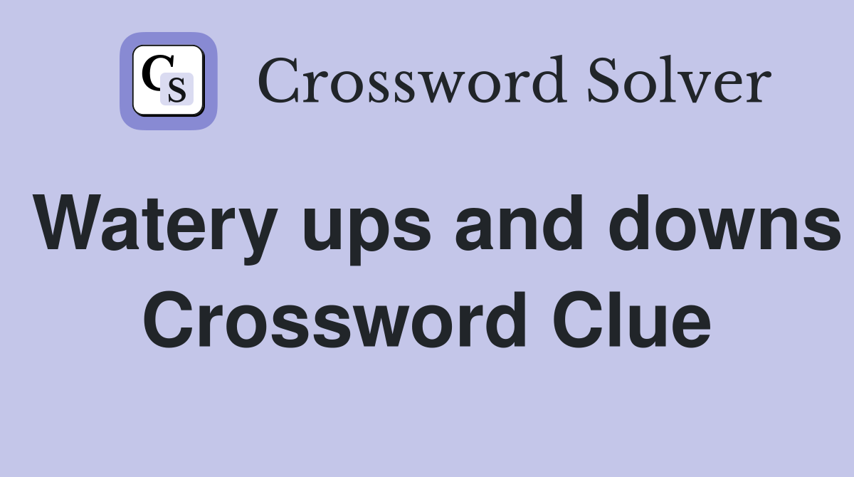 Watery ups and downs Crossword Clue