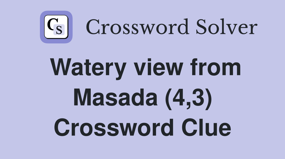 Watery view from Masada (4,3) Crossword Clue