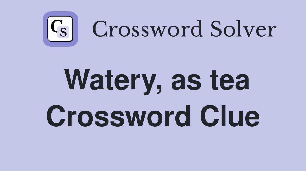 Watery, as tea Crossword Clue