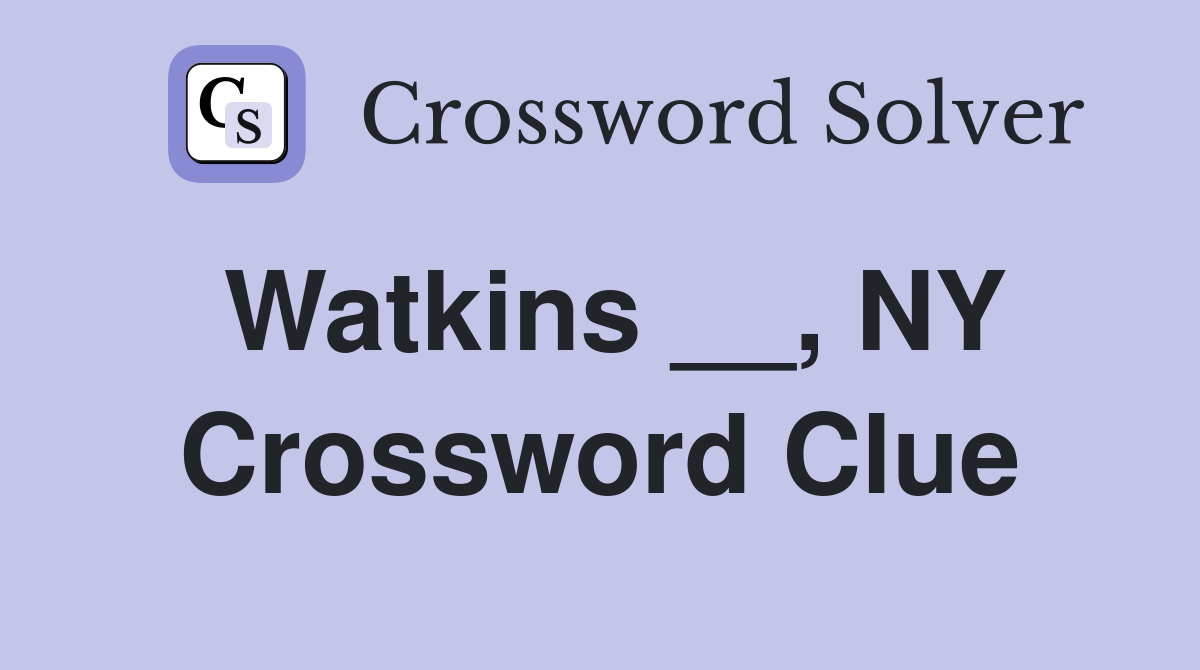 Watkins __, NY Crossword Clue