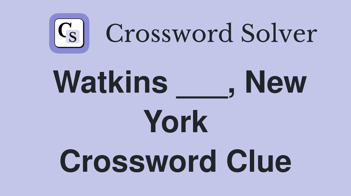 Watkins ___, New York Crossword Clue