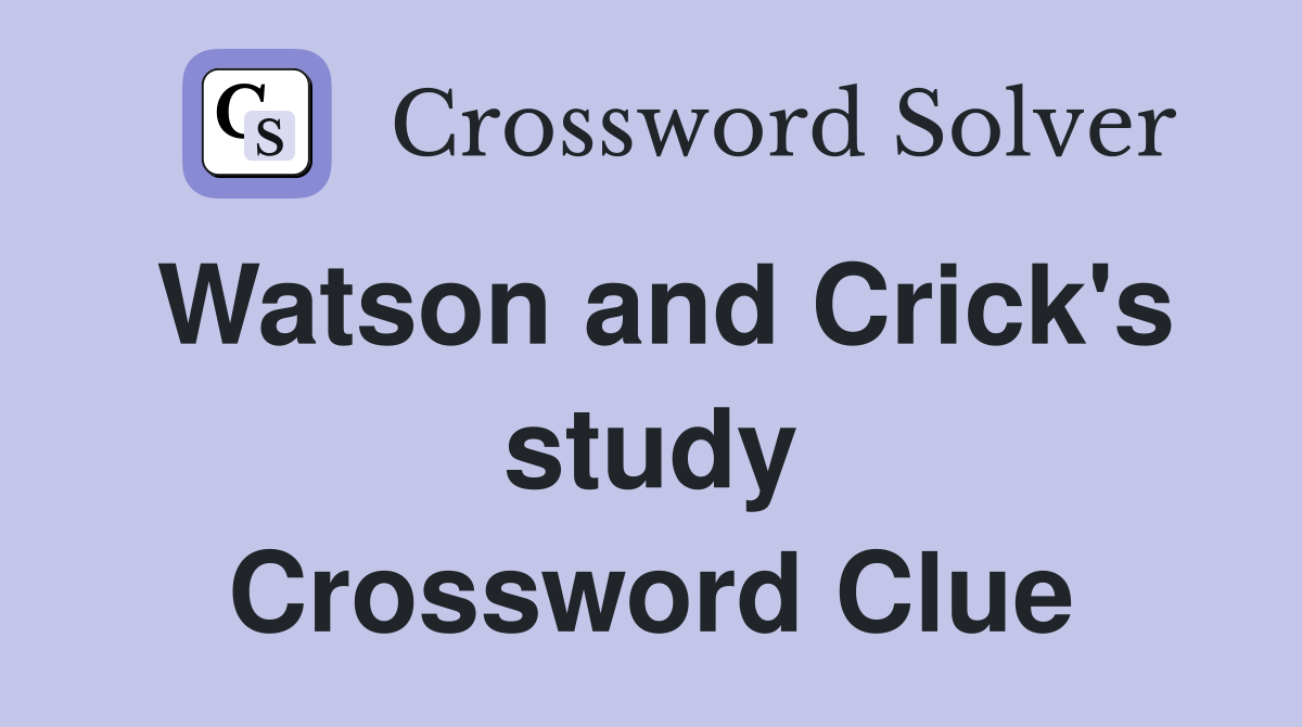 Watson and Crick's study Crossword Clue