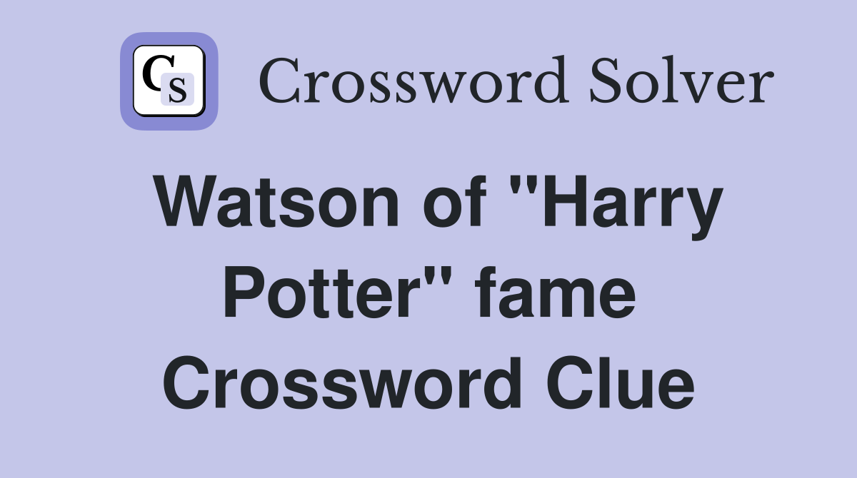 Watson of "Harry Potter" fame Crossword Clue