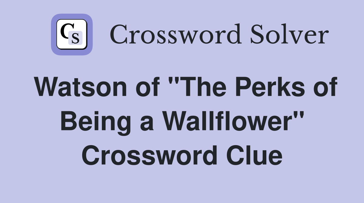 Watson of "The Perks of Being a Wallflower" Crossword Clue