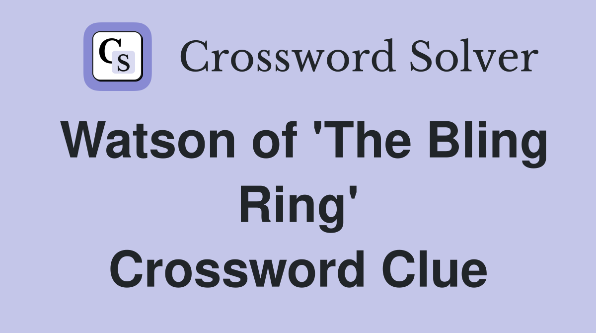 Watson of 'The Bling Ring' Crossword Clue