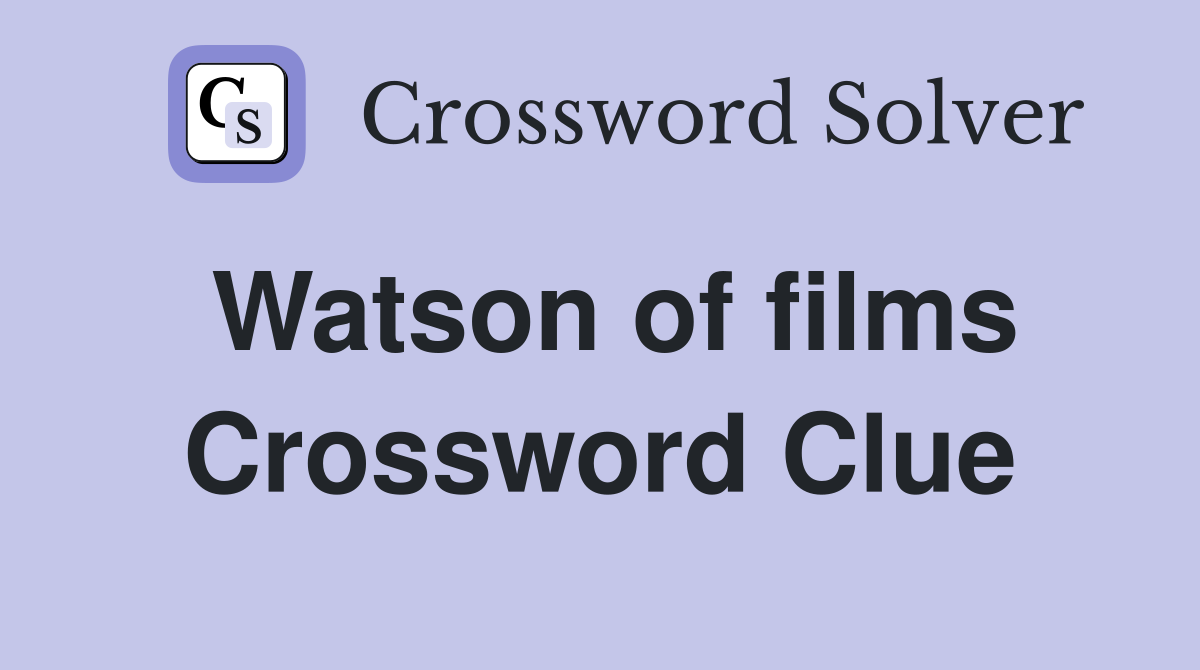 Watson of films Crossword Clue