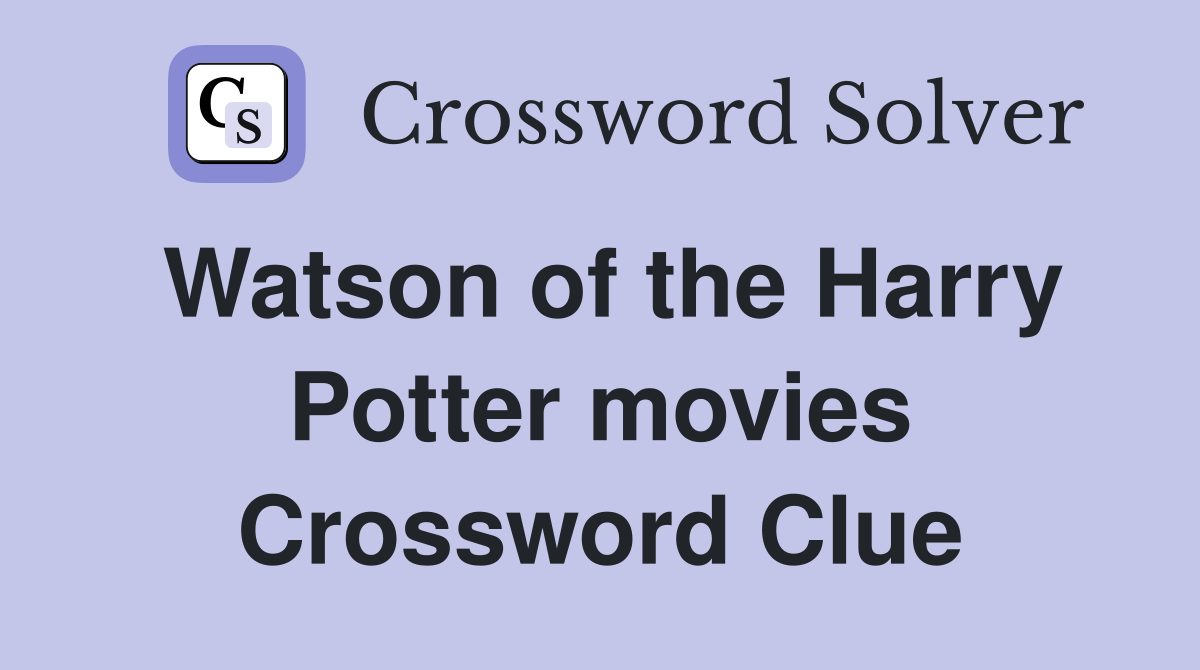 Watson of the Harry Potter movies Crossword Clue
