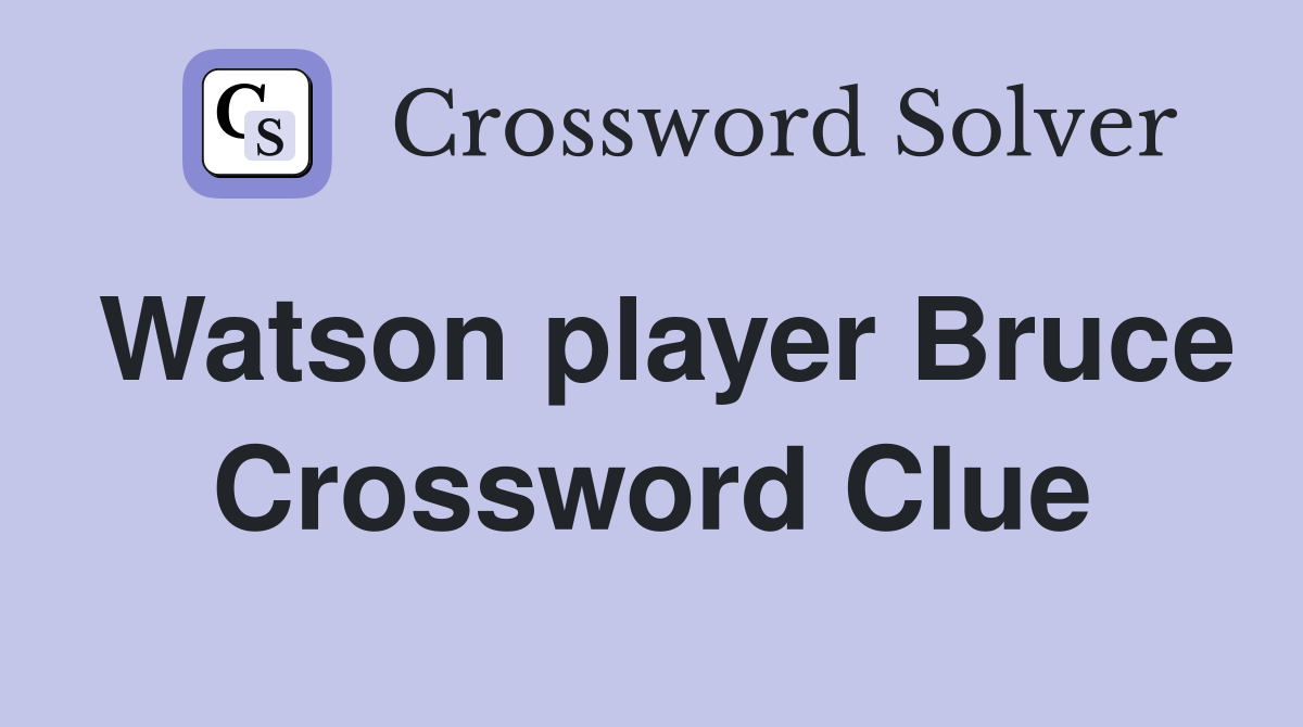Watson player Bruce Crossword Clue