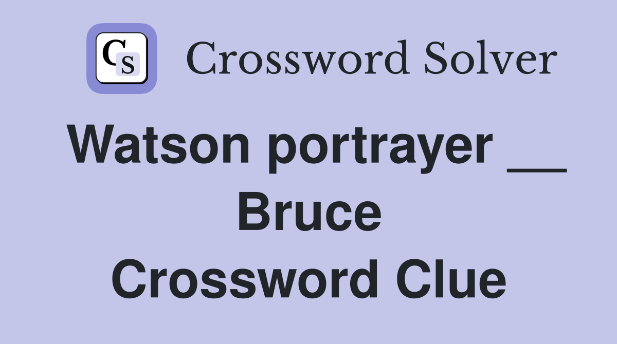 Watson portrayer __ Bruce Crossword Clue