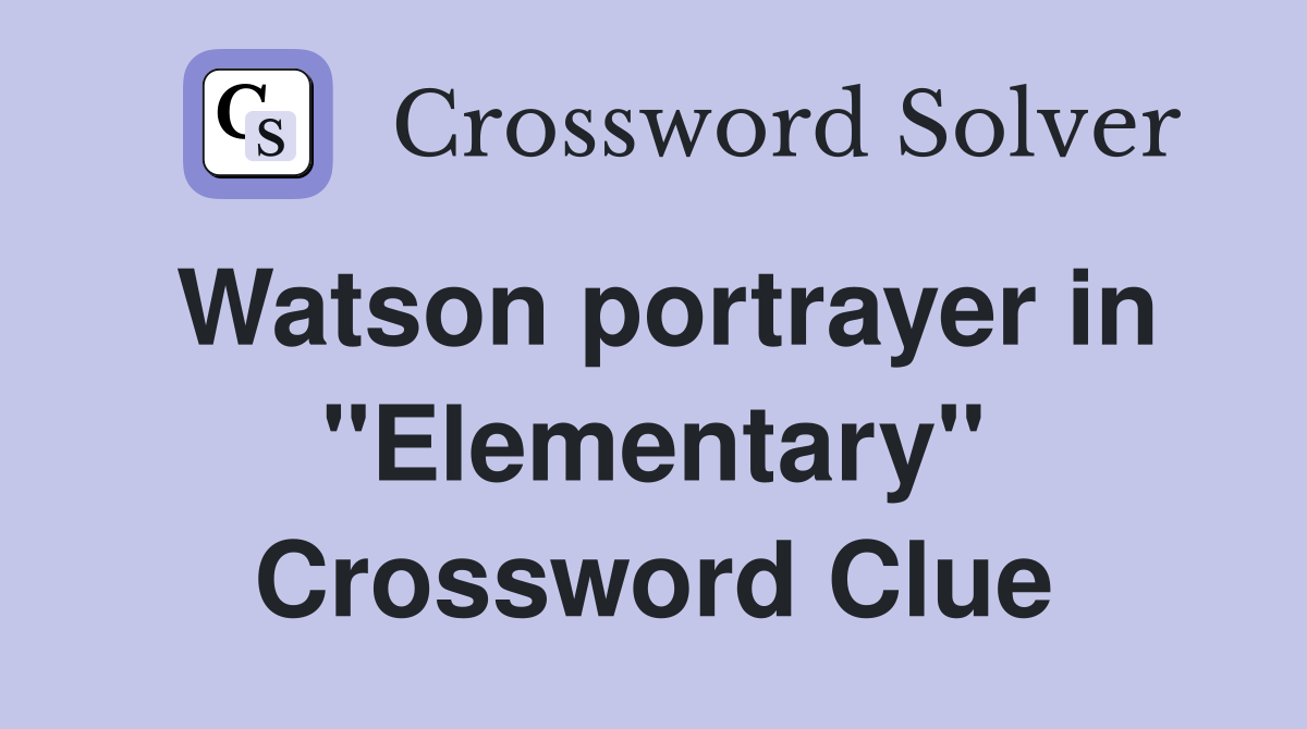 Watson portrayer in "Elementary" Crossword Clue