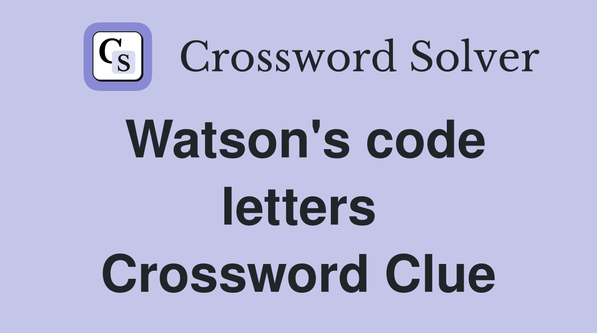 Watson's code letters Crossword Clue