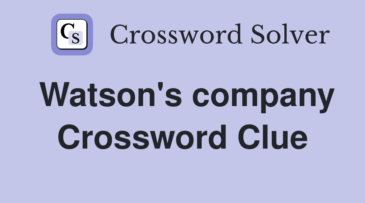 Watson's company Crossword Clue