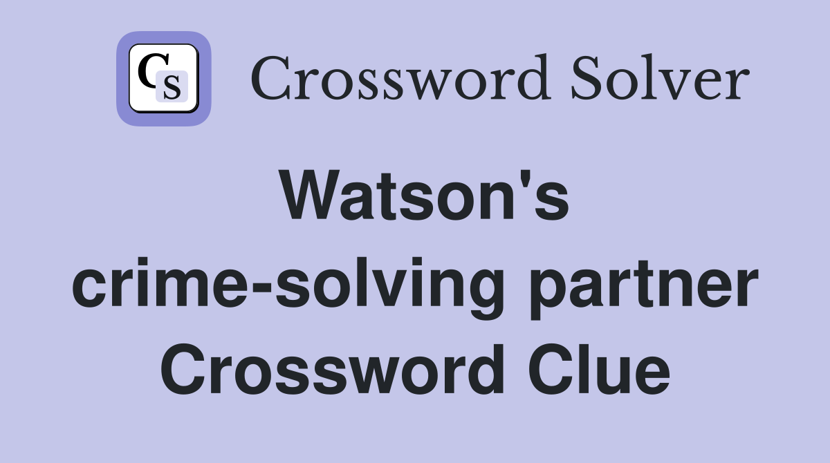 Watson's crime-solving partner Crossword Clue