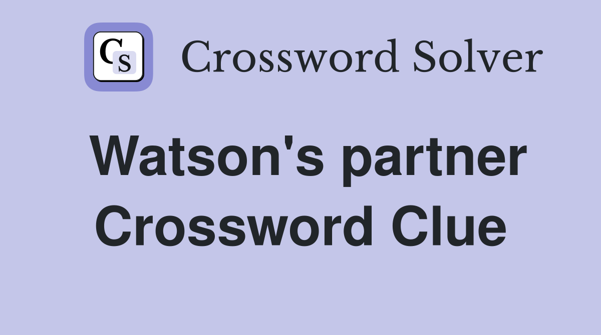 Watson's partner Crossword Clue
