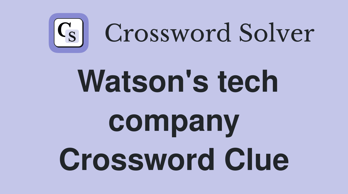 Watson's tech company Crossword Clue