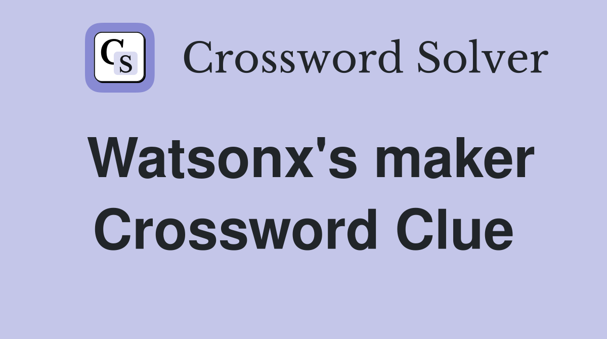 Watsonx's maker Crossword Clue