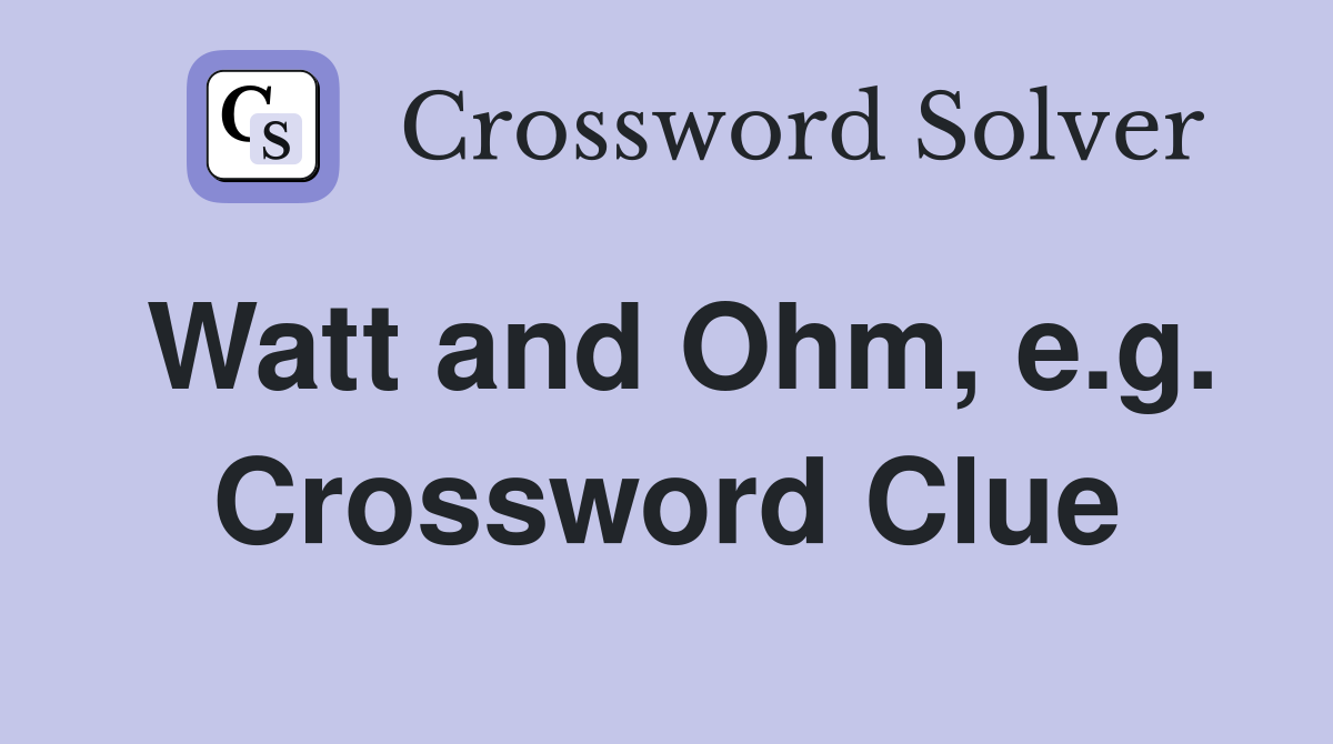 Watt and Ohm, e.g. Crossword Clue