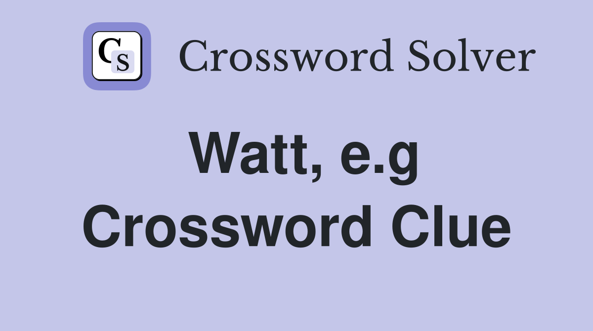 Watt, e.g Crossword Clue