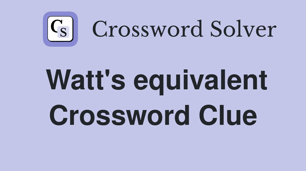Watt's equivalent Crossword Clue