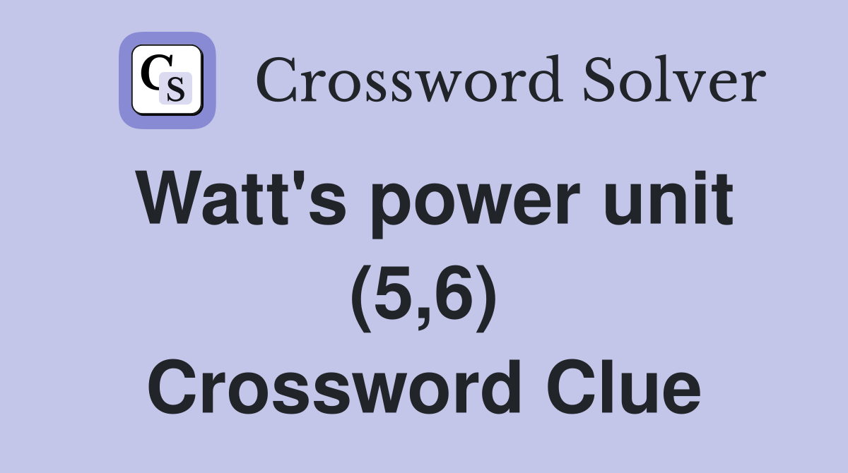 Watt's power unit (5,6) Crossword Clue