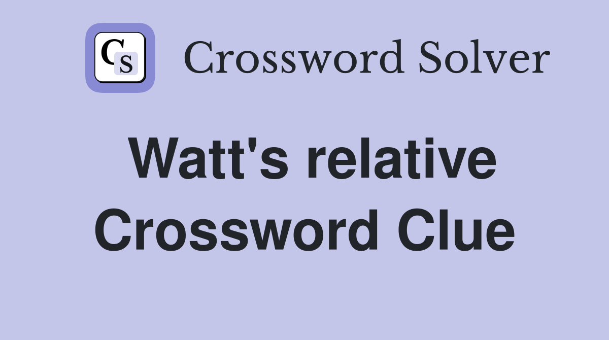 Watt's relative Crossword Clue