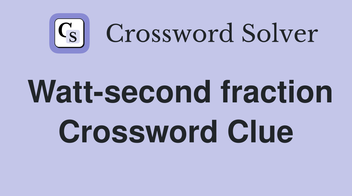 Watt-second fraction Crossword Clue