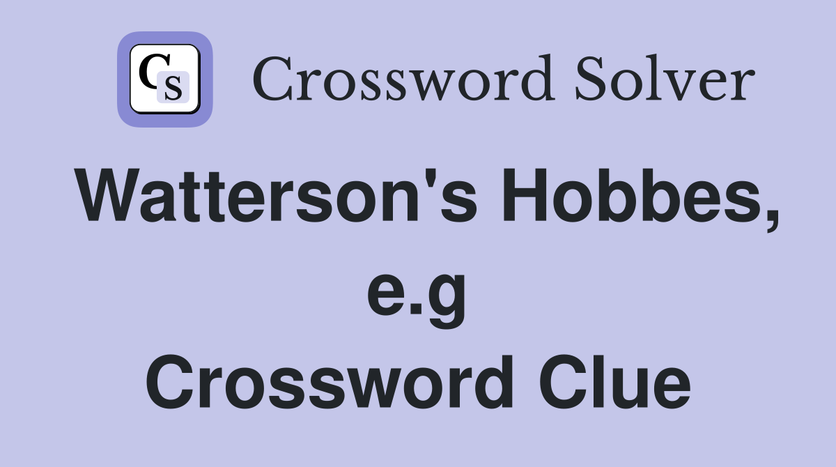 Watterson's Hobbes, e.g Crossword Clue