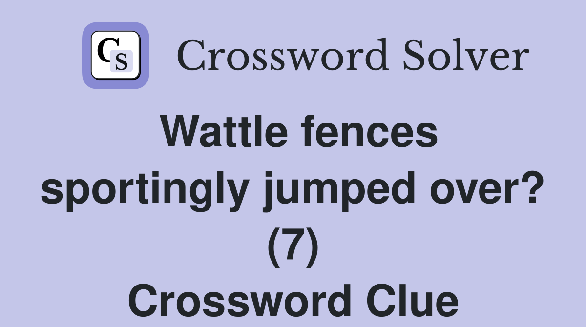 Wattle fences sportingly jumped over? (7) Crossword Clue
