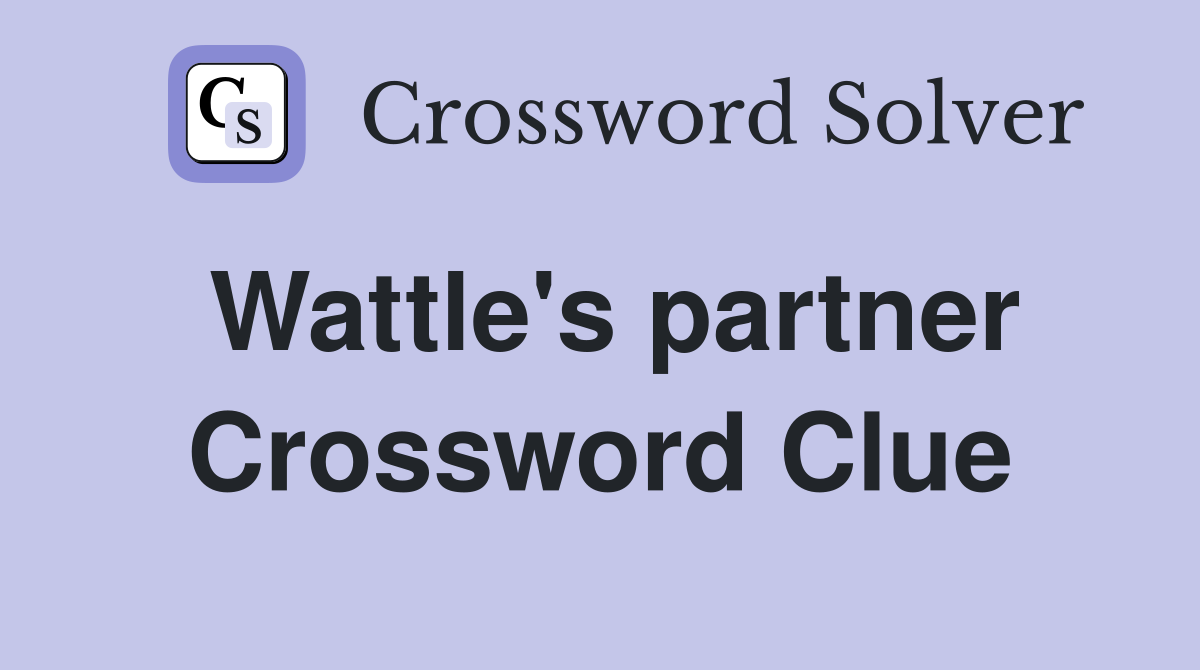 Wattle's partner Crossword Clue