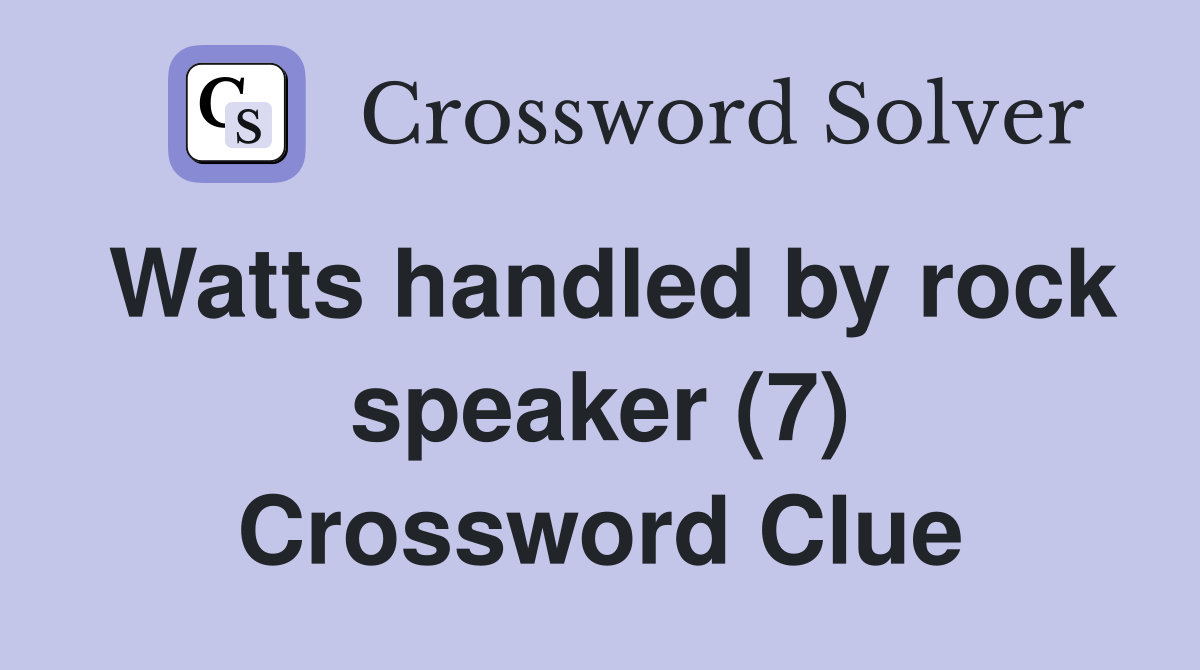Watts handled by rock speaker (7) Crossword Clue