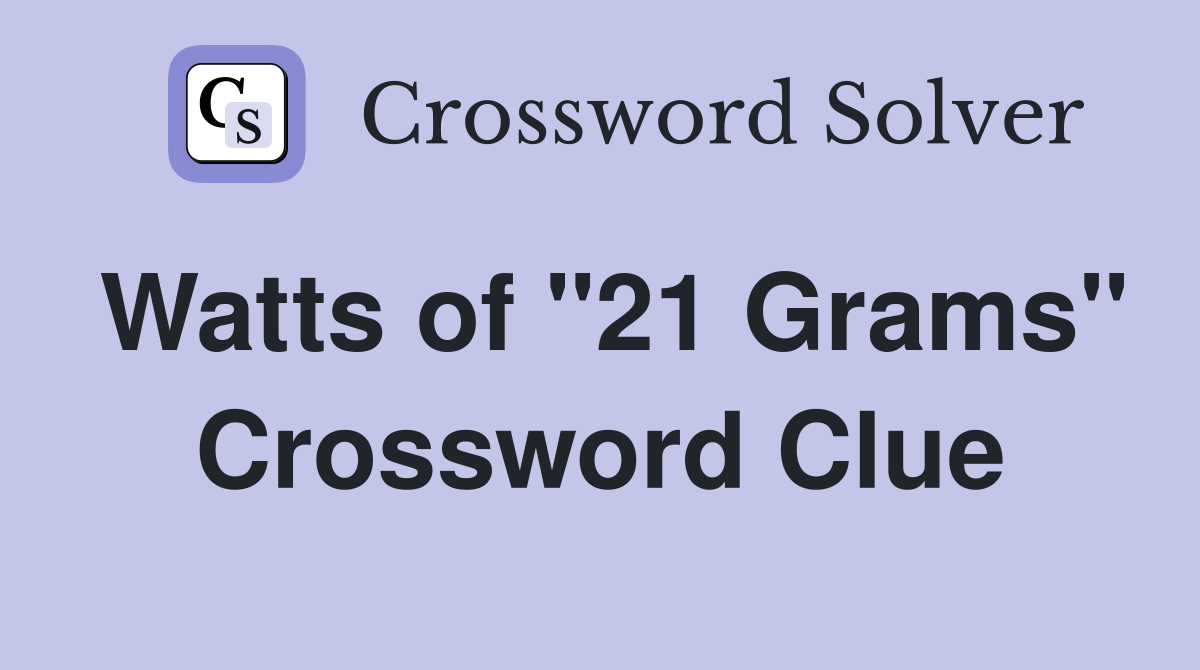 Watts of "21 Grams" Crossword Clue