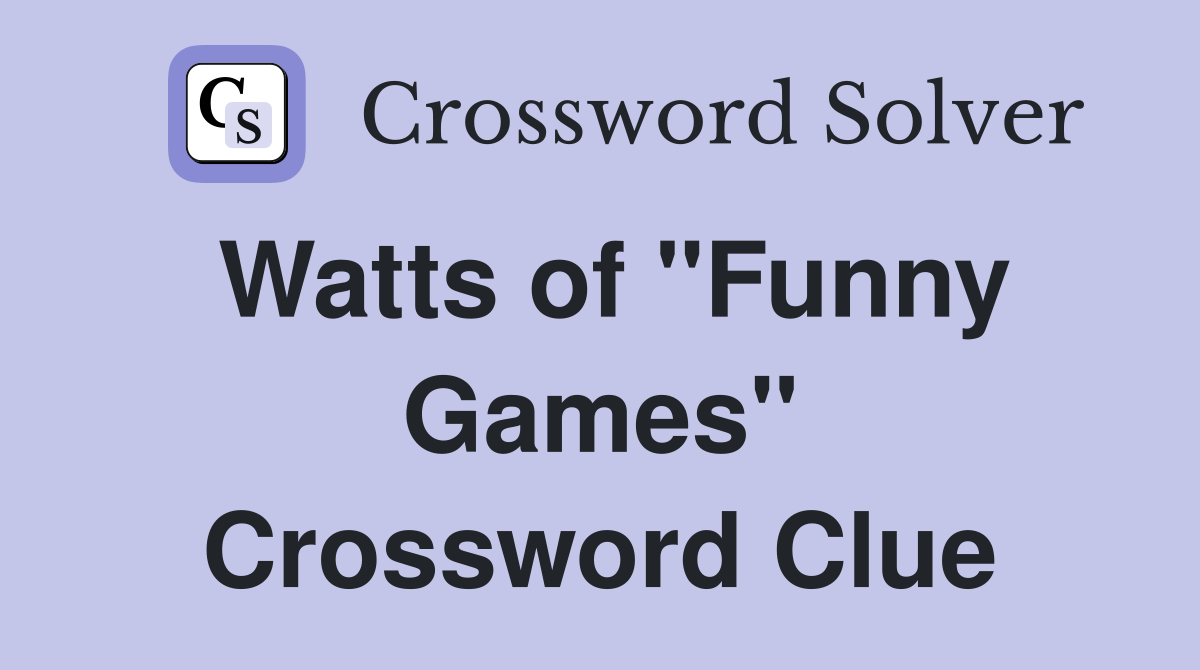 Watts of "Funny Games" Crossword Clue