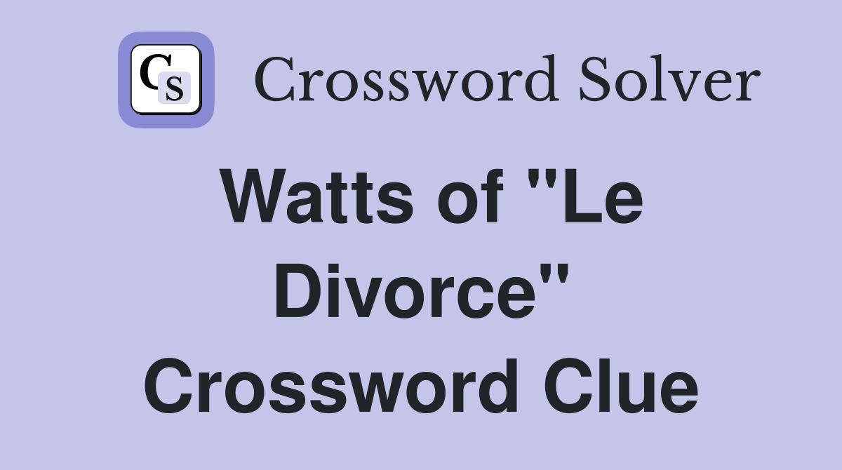 Watts of "Le Divorce" Crossword Clue