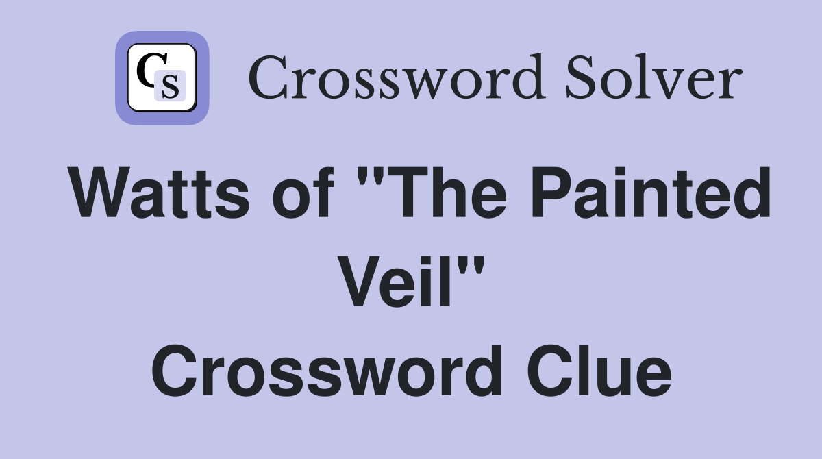 Watts of "The Painted Veil" Crossword Clue
