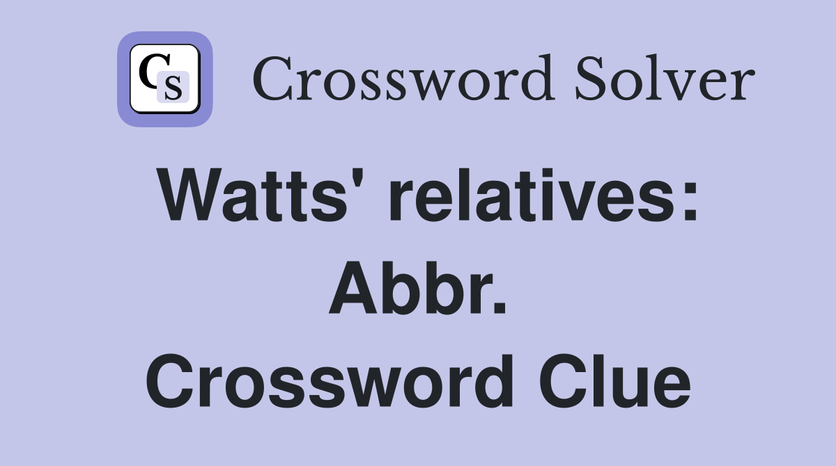 Watts' relatives: Abbr. Crossword Clue