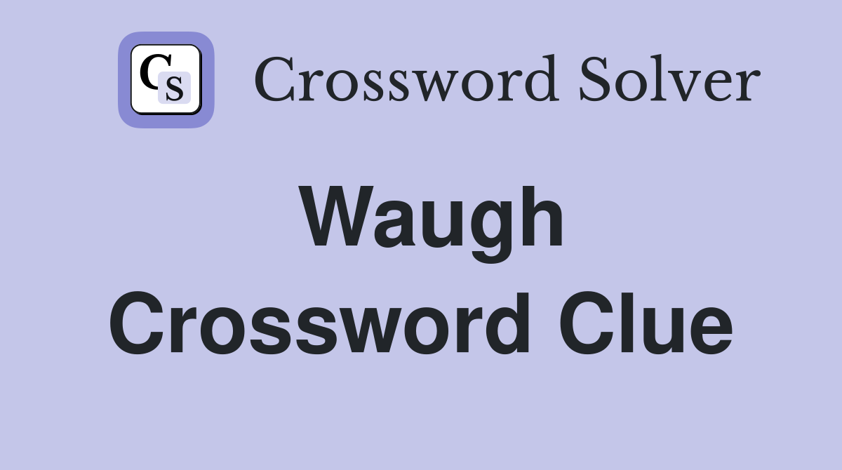 Waugh Crossword Clue