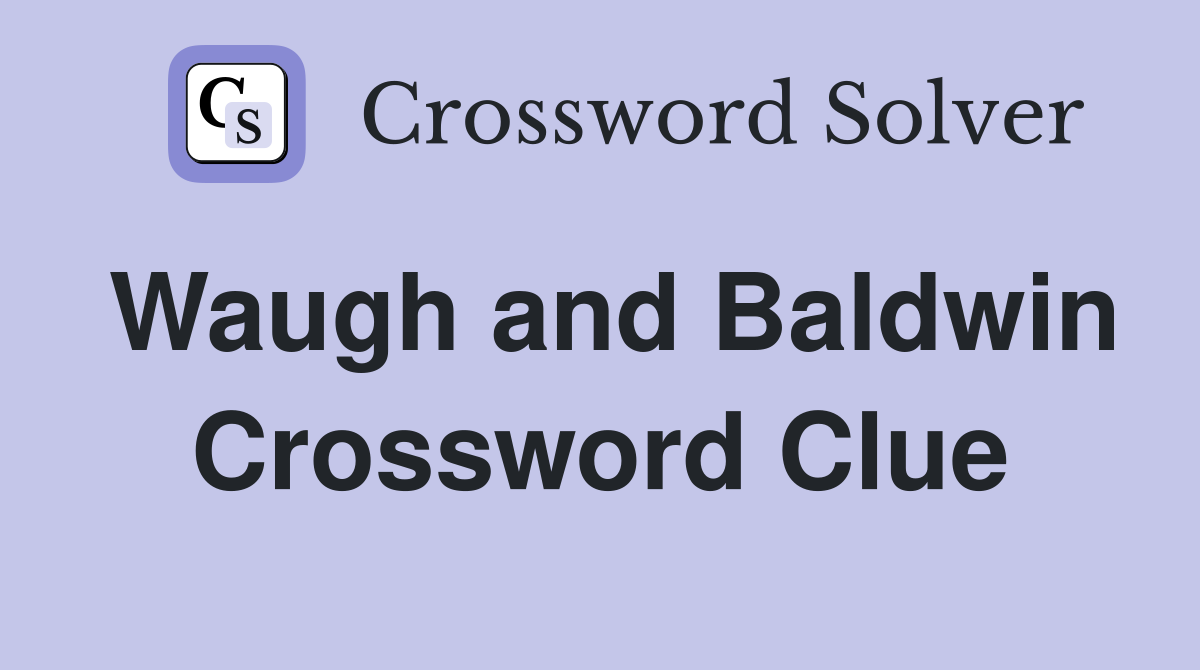 Waugh and Baldwin Crossword Clue