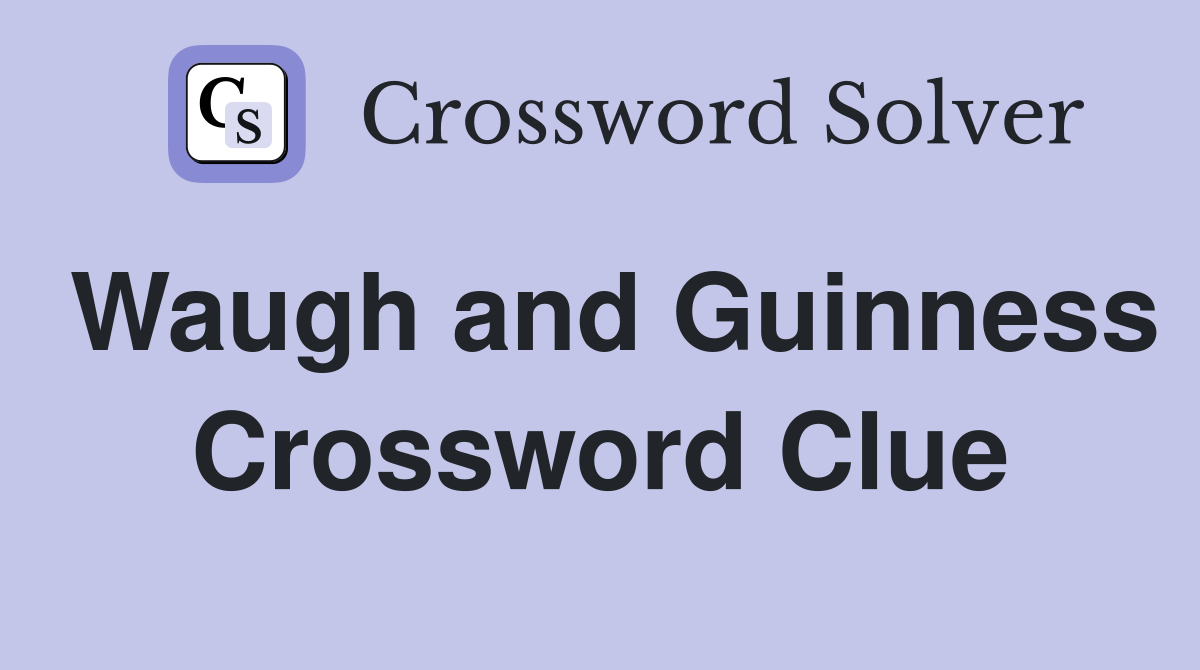 Waugh and Guinness Crossword Clue
