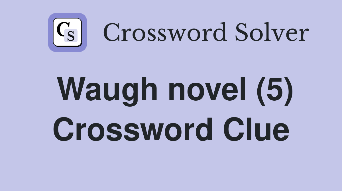 Waugh novel (5) Crossword Clue
