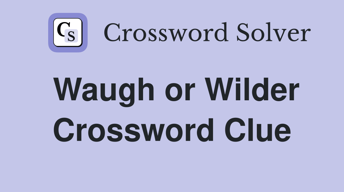Waugh or Wilder Crossword Clue