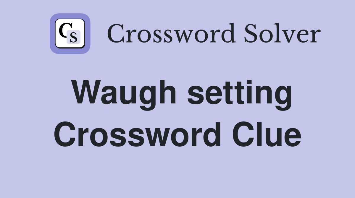 Waugh setting Crossword Clue
