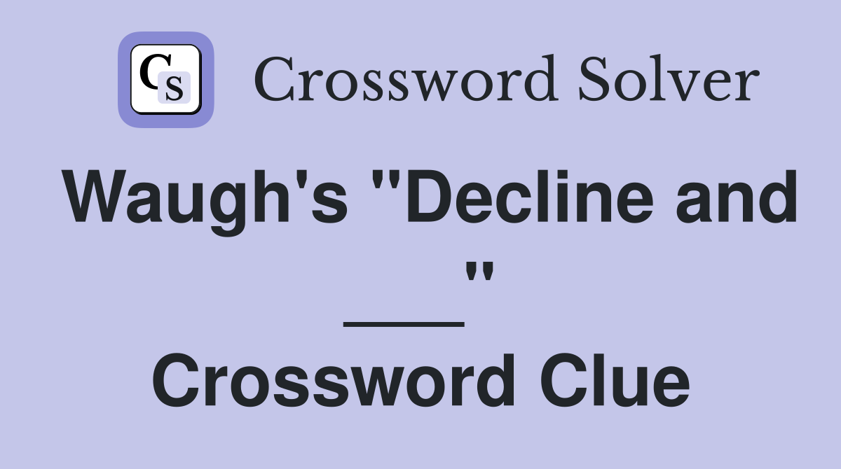 Waugh's "Decline and ___" Crossword Clue