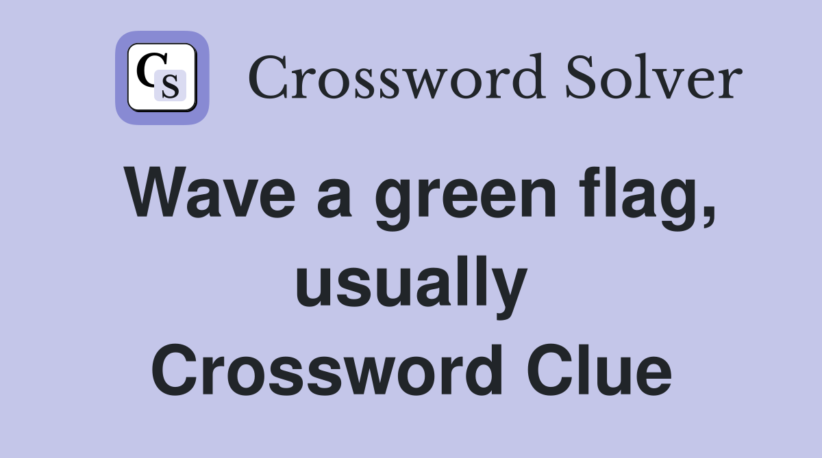 Wave a green flag, usually Crossword Clue
