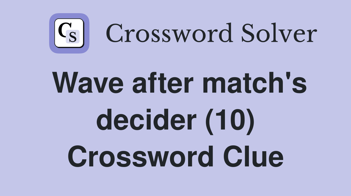 Wave after match's decider (10) Crossword Clue