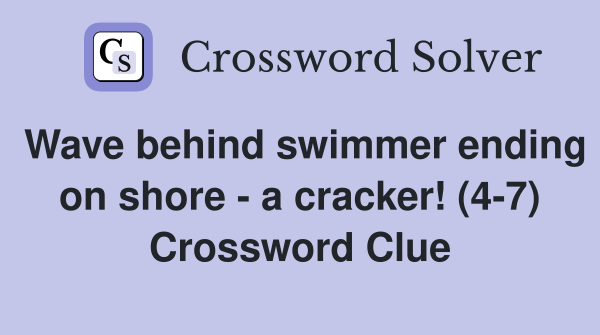 Wave behind swimmer ending on shore - a cracker! (4-7) Crossword Clue