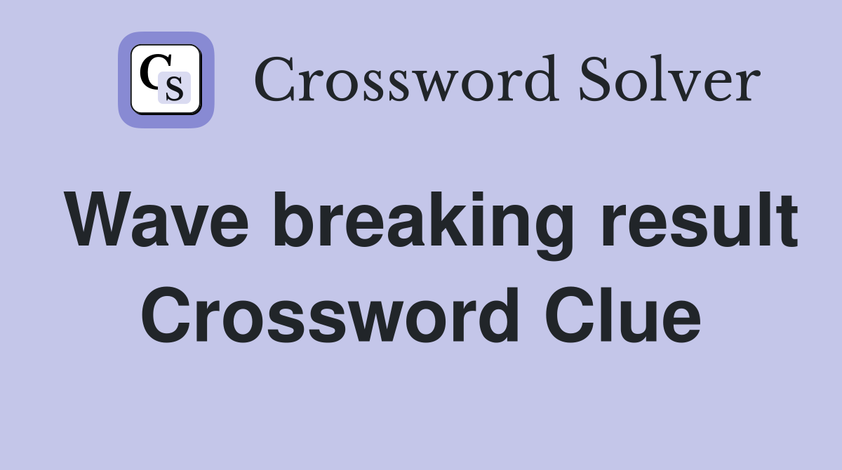 Wave breaking result Crossword Clue