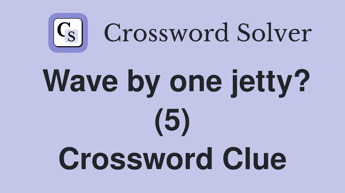 Wave by one jetty? (5) Crossword Clue