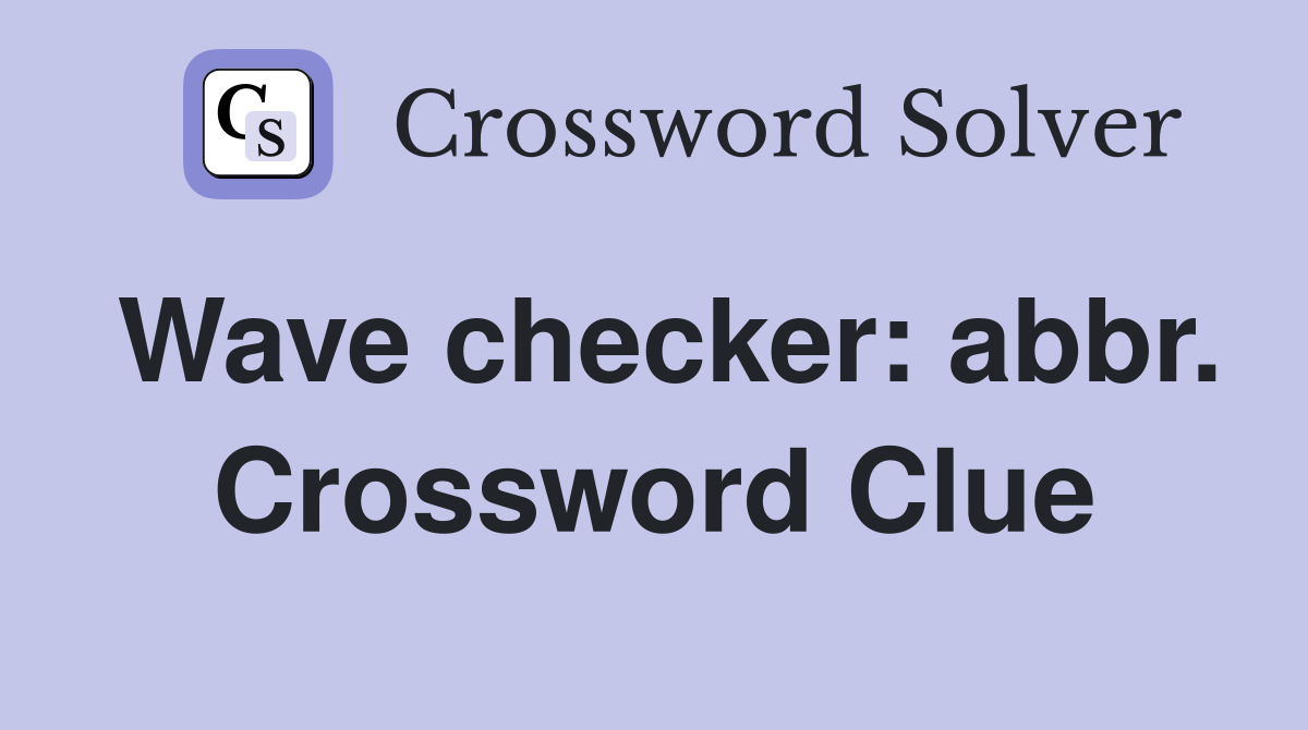 Wave checker: abbr. Crossword Clue